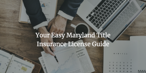 Your Easy Maryland Title Insurance License Guide