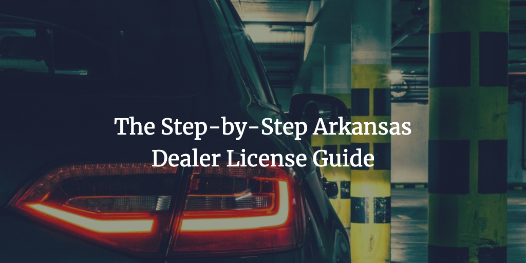 The Step-by-Step Arkansas Dealer License Guide