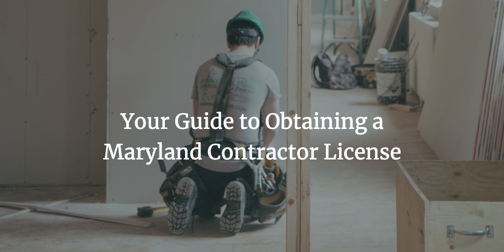 Your Guide to Obtaining a Maryland Contractor License